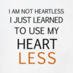 Use my heart less
