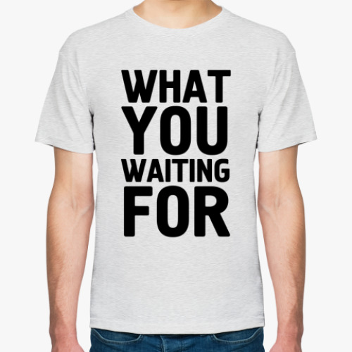 Футболка с принтом WHAT YOU WAITING FOR