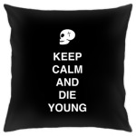 Keep calm and die young