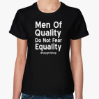 Men Of Quality Do Not Fear Equality