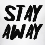 Stay away