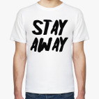 Stay away