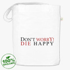  Don't worry! Die Happy