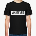 whatever