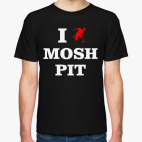 I love mosh pit