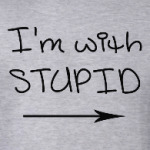 I'm with stupid