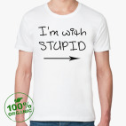 I'm with stupid