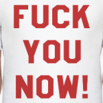 Fuck you now