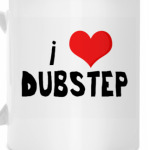 I love DUBSTEP