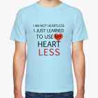 Use my heart less