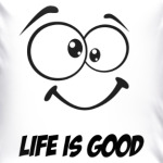 Life is Good