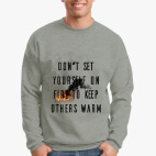 Don't set yourself on fire to keep others warm