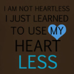 Use my heart less