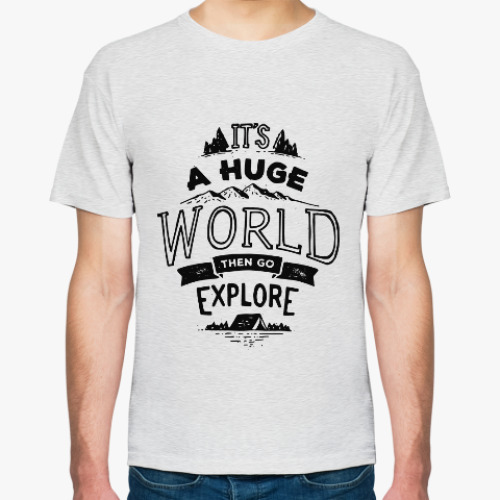 Футболка с принтом It’s a huge world, then go explore!