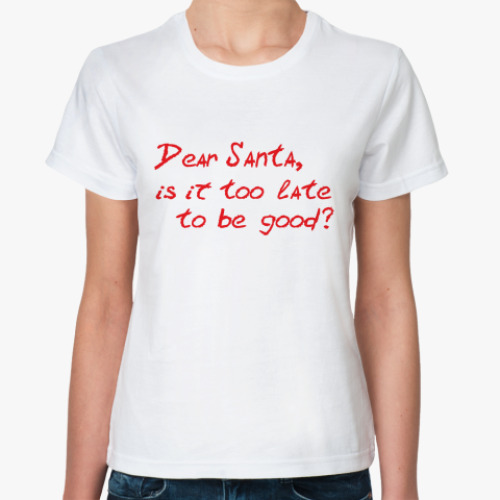 Классическая футболка Dear Santa, is it too late..?