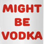 Might be vodka