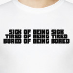Sick, Tired, Bored