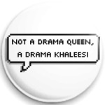 Not a drama queen, a khaleesi