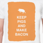 Keep pigs and make bacon