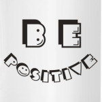 Be positive