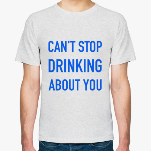 Футболка с принтом Can't stop drinking about you