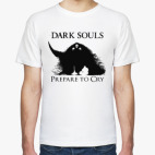Dark souls. Prepare to Cry