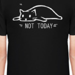 NOT TODAY / НЕ СЕГОДНЯ  / КОТ