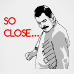 'So Close...'