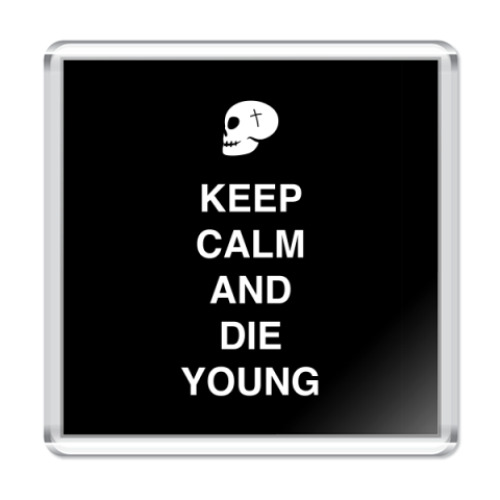 Магнит с принтом Keep calm and die young