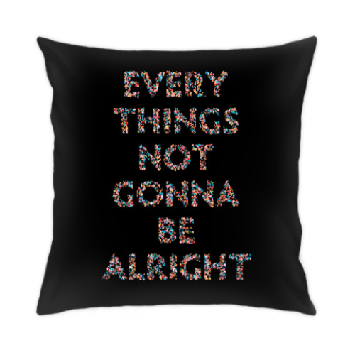 Подушка с принтом Все НЕ будет хорошо
