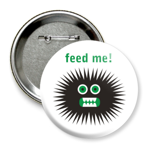 Значок 75мм Feed me!