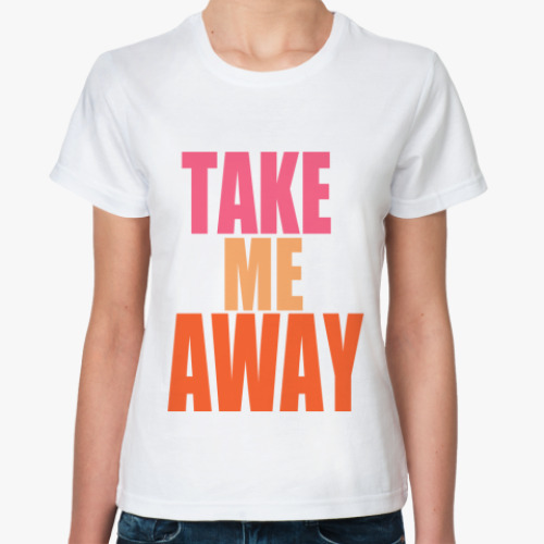 Классическая футболка  take me away