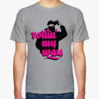 Rollin' my way