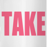 TAKE