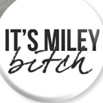 It's Miley, Bitch