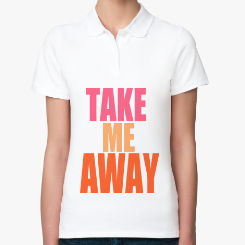 Женская рубашка поло (печать) с принтом  take me away