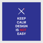 Keep calm design is not easy