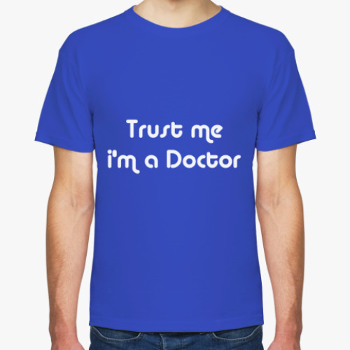 Футболка с принтом Trust me i'm a Doctor