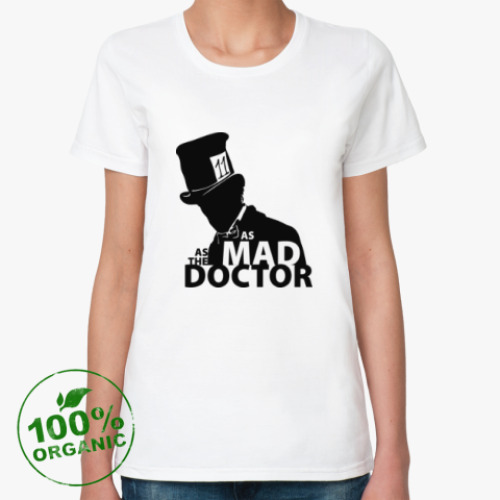 Женская футболка из органик-хлопка с принтом As mad as the Doctor