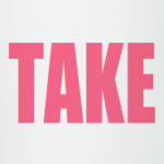 TAKE