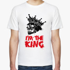 I'm the King