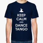Классическая футболка Keep Calm And Dance Tango