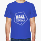 JUST DO IT. MAKE YOUR DREAMS COME TRUE