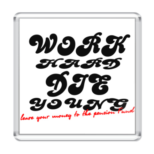 Магнит с принтом Work Hard Die Young