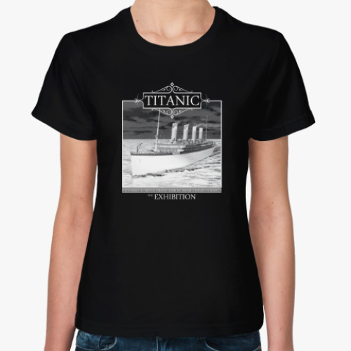 Женская футболка с принтом Titanic-Exhibition
