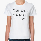 I'm with stupid