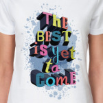 The best is yet to come