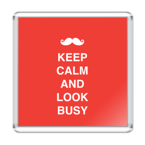 Магнит с принтом Keep calm and look busy