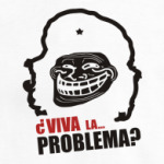 Viva la... problema