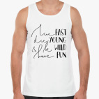 Die young, be wild, have fun